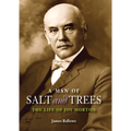 A Man of Salt and Trees: The Life of Joy Morton
