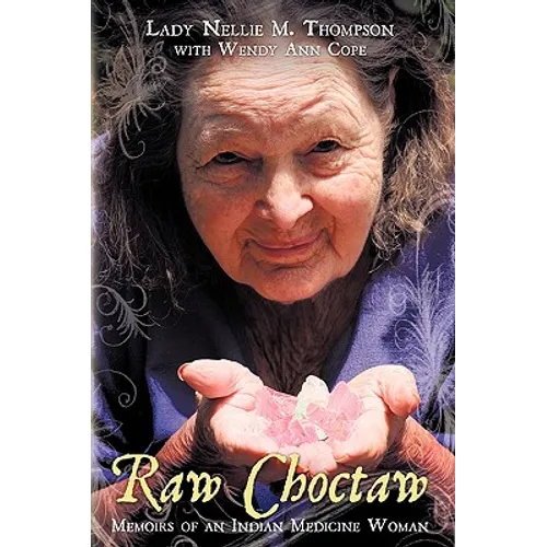 Raw Choctaw: Memoirs of an Indian Medicine Woman