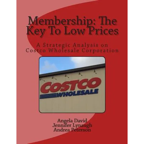 Membership: The Key To Low Prices: A Strategic Analysis on Costco Wholesale Corporation