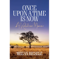 Once Upon a Time Is Now: A Kalahari Memoir
