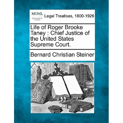 Life of Roger Brooke Taney: Chief Justice of the United States Supreme Court.