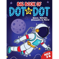 Big Book of Dot to Dot: Space, Vehicles, Dinosaurs & More: Ages 3-6