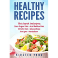 Healthy Recipes: 5 Manuscripts - Zero Sugar Diet, Acid Reflux Diet, Whole Diet, Gluten Free Recipes, Herbalism (Easy Healthy Recipes -