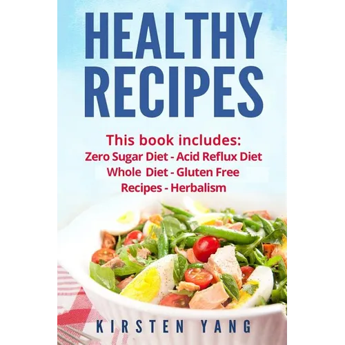Healthy Recipes: 5 Manuscripts - Zero Sugar Diet, Acid Reflux Diet, Whole Diet, Gluten Free Recipes, Herbalism (Easy Healthy Recipes -