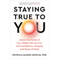 Staying True to You: Unlock the Power of Your Middle Self and Live with Confidence, Integrity, and Peace of Mind