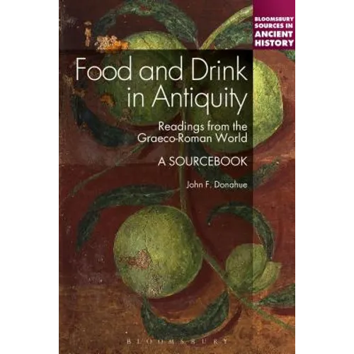 Food and Drink in Antiquity: A Sourcebook: Readings from the Graeco-Roman World