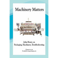 Machinery Matters: John Henry on Packaging, Machinery, Troubleshooting
