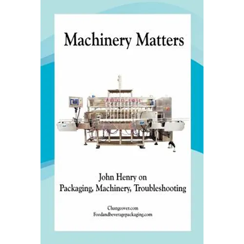 Machinery Matters: John Henry on Packaging, Machinery, Troubleshooting