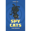 Spy Cats: The Rookie: (Cat team, Action, Adventure, Sci-Fi, Saving the day, Book for kids ages 8-12)