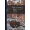 Tiahuanaco, Bolivia, 1909