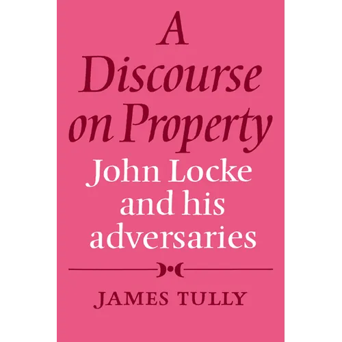A Discourse on Property: John Locke and His Adversaries