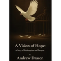 A Vision of Hope: A Story of Redemption and Purpose