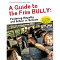 A Guide to the Film Bully: Fostering Empathy and Action in Schools (REVISED EDITION)