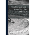 Tea Drinking in 18th-century America: Its Etiquette and Equipage