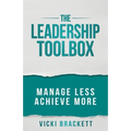 The Leadership Toolbox: Manage Less Achieve More