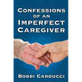 Confessions of an Imperfect Caregiver