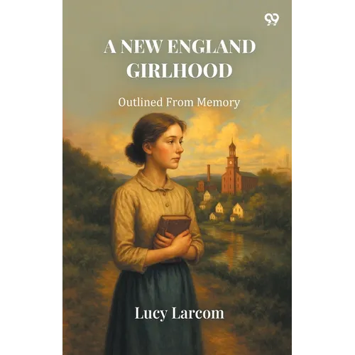 A New England Girlhood Outlined From Memory