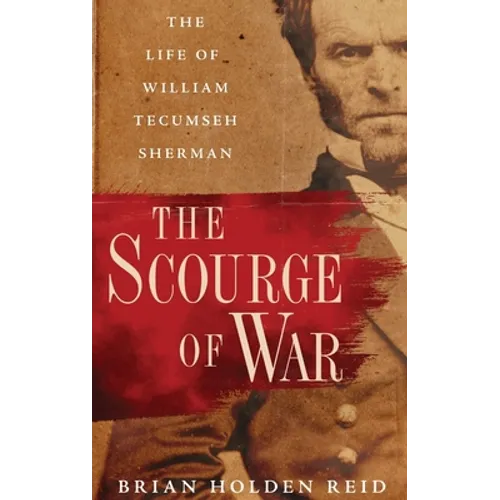 Scourge of War: The Life of William Tecumseh Sherman
