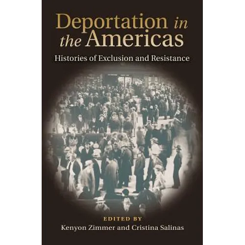 Deportation in the Americas: Histories of Exclusion and Resistance