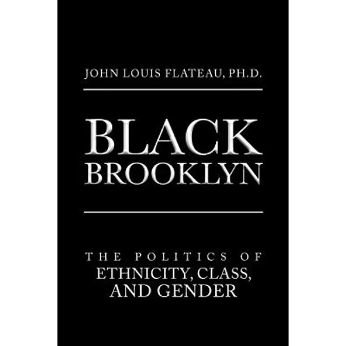 Black Brooklyn: The Politics of Ethnicity, Class, and Gender