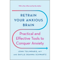 Retrain Your Anxious Brain: Practical and Effective Tools to Conquer Anxiety