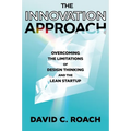 The Innovation Approach: Overcoming the Limitations of Design Thinking and the Lean Startup