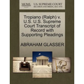 Tropiano (Ralph) V. U.S. U.S. Supreme Court Transcript of Record with Supporting Pleadings