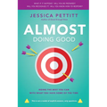 Almost Doing Good: Doing the Best You Can With What You Have Some of the Time