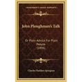 John Ploughman's Talk: Or Plain Advice For Plain People (1896)