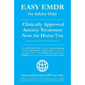 Easy Emdr for Adults Only: Emdr the No. 1 Clinically Approved Anxiety Therapy and Trauma Treatment - In Just 4 Easy Steps Now Available for Home Use