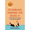 Stumbling toward the Buddha: Stories about Tripping over My Principles