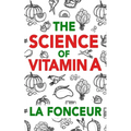 The Science of Vitamin A (Color Print): Everything You Need to Know About Vitamin A