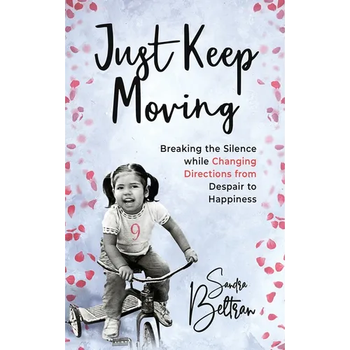 Just Keep Moving: Breaking the Silence while Changing Directions from Despair to Happiness