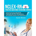 NCLEX-RN Practice Questions NCLEX-RN Practice Questions to become a Nurse!: Voted Top Nursing NCLEX-RN Prep Book with Over 400 Questions and Detailed