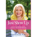 Just Show Up: Steps You Can Take To Become the Courageous Leader You Were Meant to Be