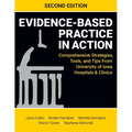 Evidence-Based Practice in Action, Second Edition: Comprehensive Strategies, Tools, and Tips From University of Iowa Hospitals & Clinics