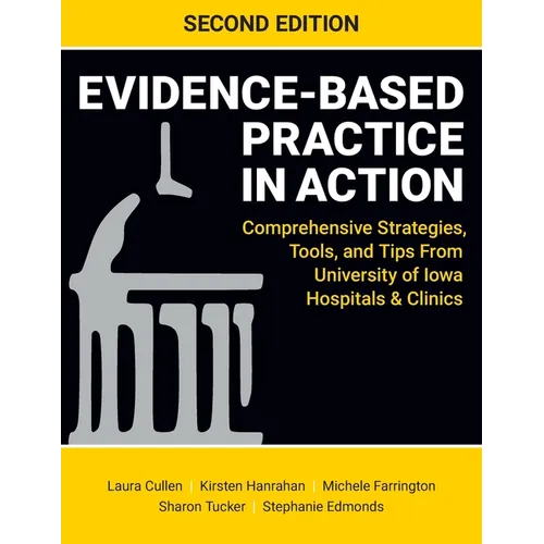 Evidence-Based Practice in Action, Second Edition: Comprehensive Strategies, Tools, and Tips From University of Iowa Hospitals & Clinics