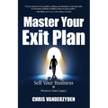 Master Your Exit Plan: Sell Your Business, Preserve Your Legacy, 2nd Edition