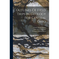 Outlines Of Field Trips In Geology For Central Ohio
