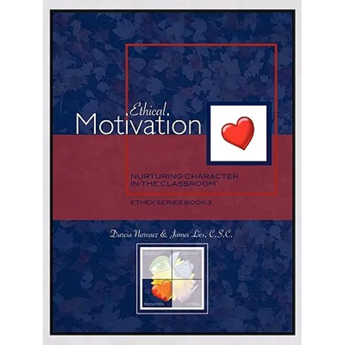 Ethical Motivation: Nurturing Character in the Classroom, Ethex Series Book 3