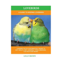 Lovebirds: A Guide To Keeping Lovebirds