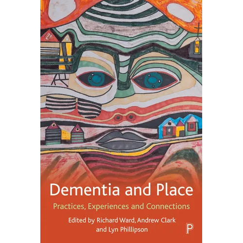 Dementia and Place: Practices, Experiences and Connections