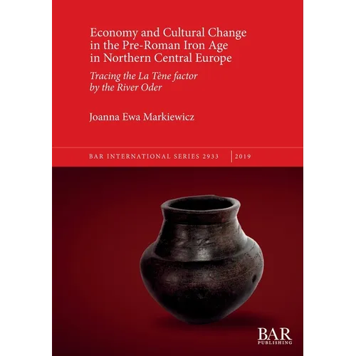 Economy and Cultural Change in the Pre-Roman Iron Age in Northern Central Europe: Tracing the La Tène factor by the River Oder