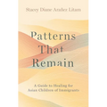 Patterns That Remain: A Guide to Healing for Asian Children of Immigrants
