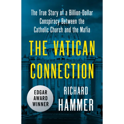 The Vatican Connection: The True Story of a Billion-Dollar Conspiracy Between the Catholic Church and the Mafia
