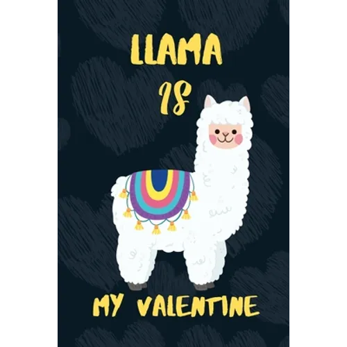 LLAMA is my Valentine: A perfect Valentine's Day Gift for llama lovers.
