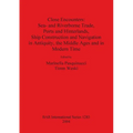 Close Encounters: Sea- and Riverborne Trade, Ports and Hinterlands, Ship Construction and Navigation in Antiquity, the Middle Ages and in Modern Time