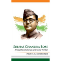 Subhas Chandra Bose: A Great Revolutionary and Social Thinker