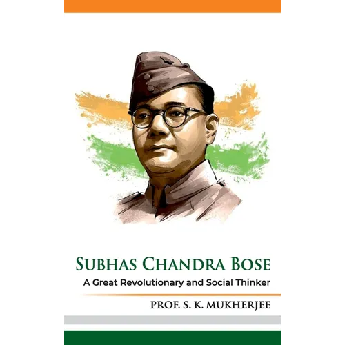 Subhas Chandra Bose: A Great Revolutionary and Social Thinker