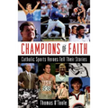 Champions of Faith: Catholic Sports Heroes Tell Their Stories